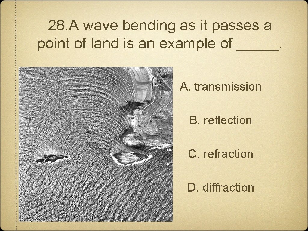 28. A wave bending as it passes a point of land is an example