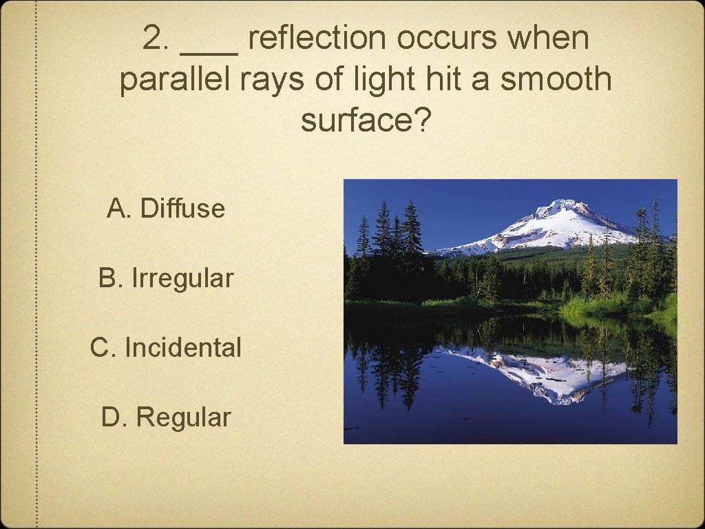 2. ___ reflection occurs when parallel rays of light hit a smooth surface? A.