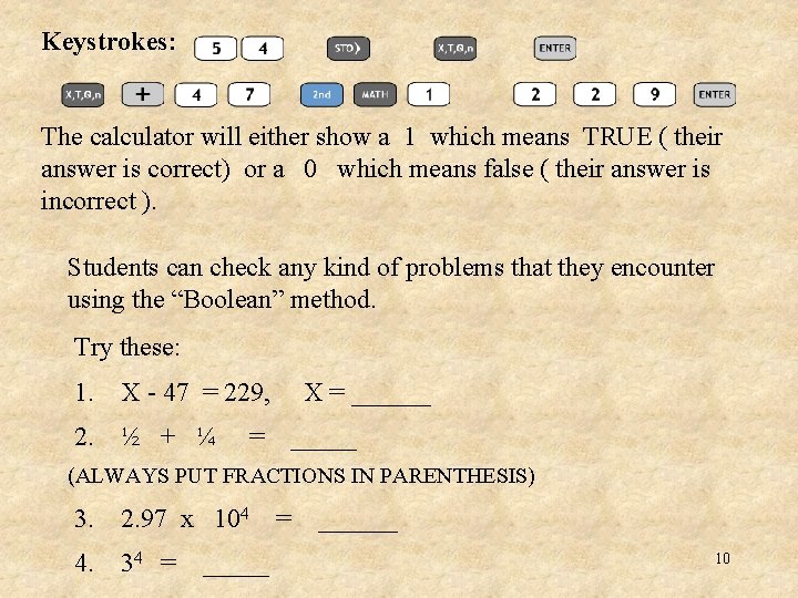 Keystrokes: The calculator will either show a 1 which means TRUE ( their answer