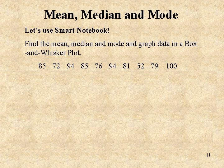 Mean, Median and Mode Let’s use Smart Notebook! Find the mean, median and mode