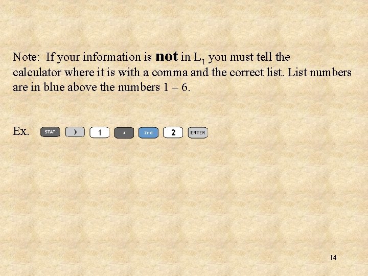 Note: If your information is not in L 1 you must tell the calculator