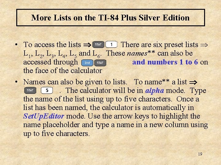 More Lists on the TI-84 Plus Silver Edition • To access the lists There