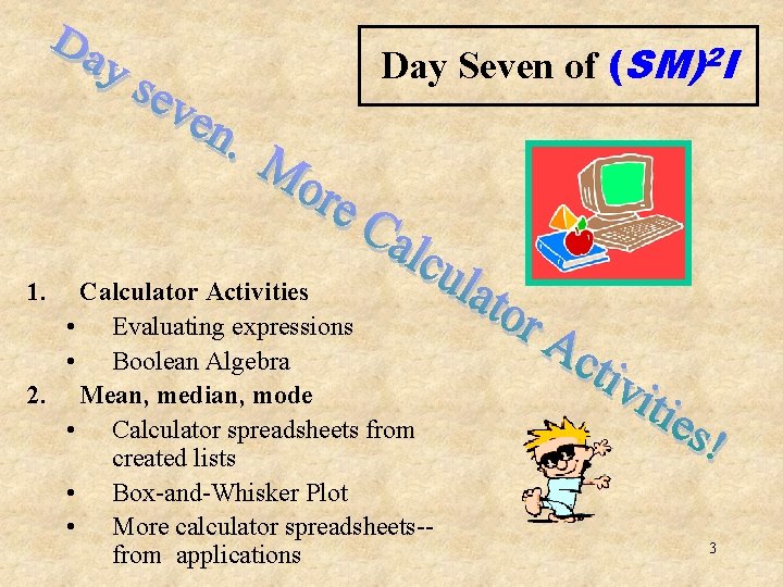 Day Seven of (SM)2 I 1. Calculator Activities • Evaluating expressions • Boolean Algebra