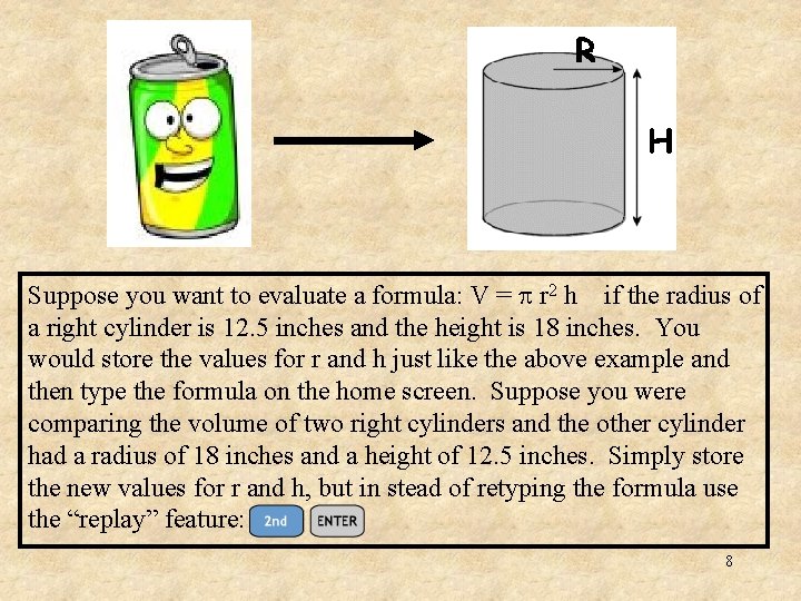 Suppose you want to evaluate a formula: V = r 2 h if the