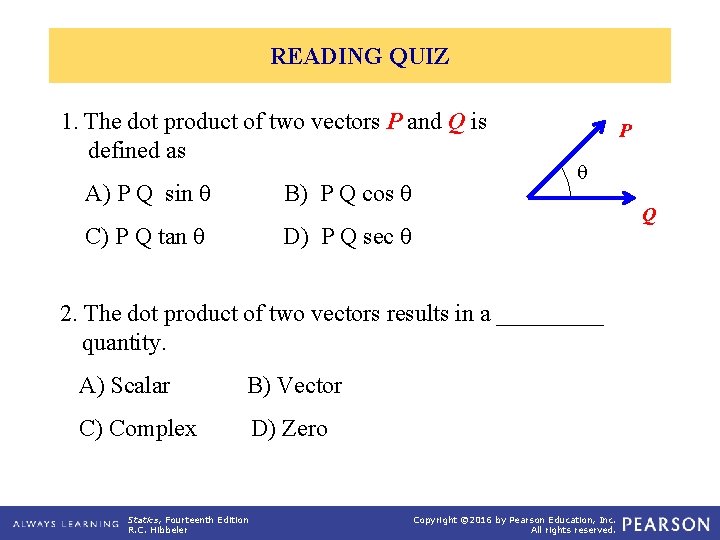 READING QUIZ 1. The dot product of two vectors P and Q is defined