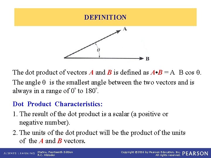 DEFINITION The dot product of vectors A and B is defined as A •