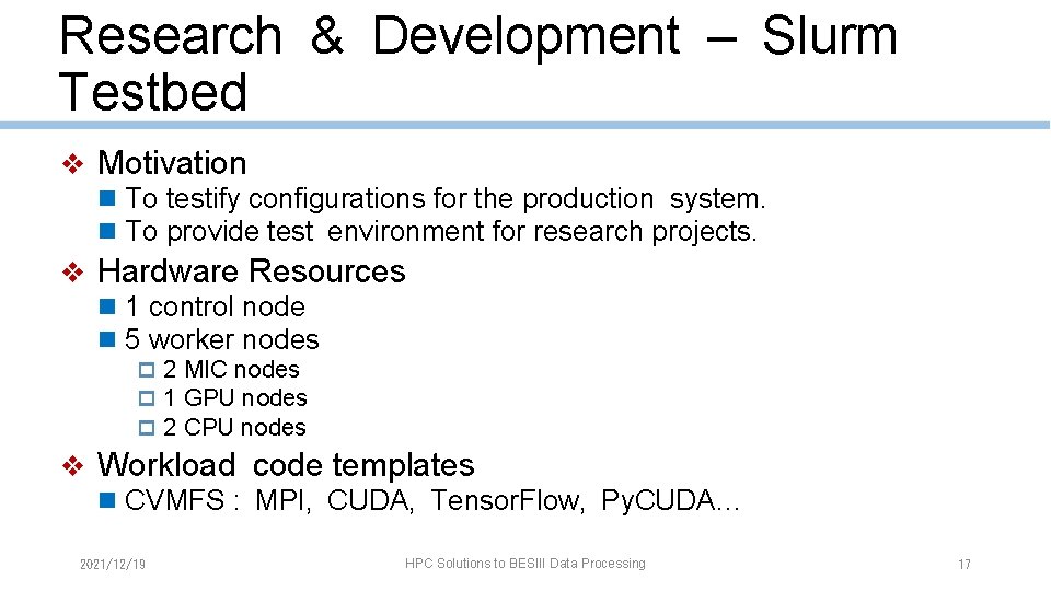 Research & Development – Slurm Testbed ❖ Motivation n To testify configurations for the