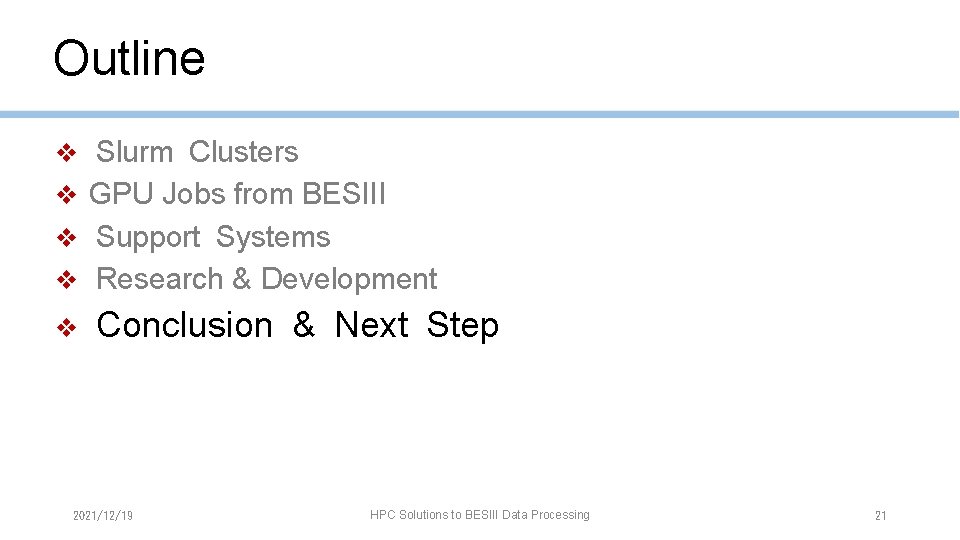 Outline ❖ Slurm Clusters ❖ GPU Jobs from BESIII ❖ Support Systems ❖ Research