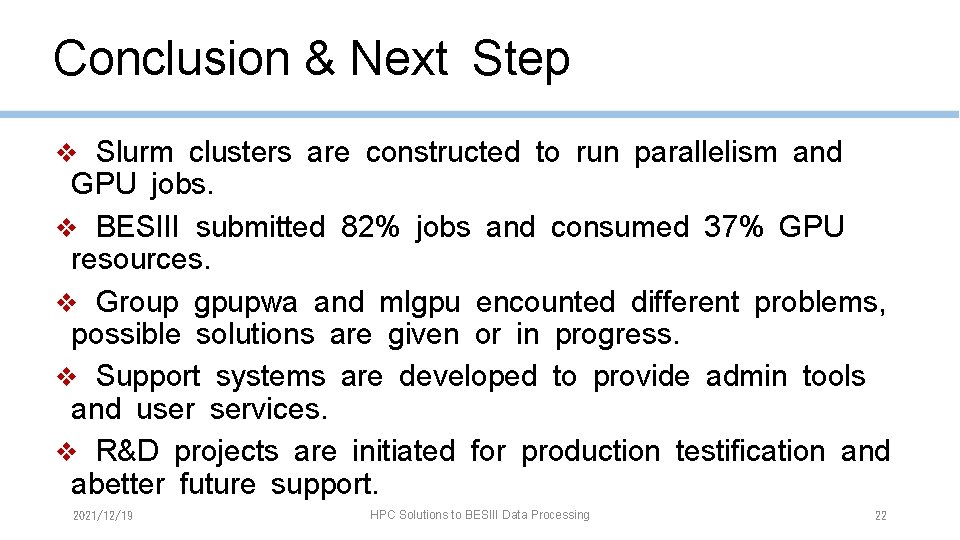 Conclusion & Next Step ❖ Slurm clusters are constructed to run parallelism and GPU