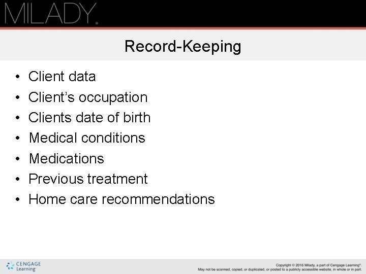 Record-Keeping • • Client data Client’s occupation Clients date of birth Medical conditions Medications