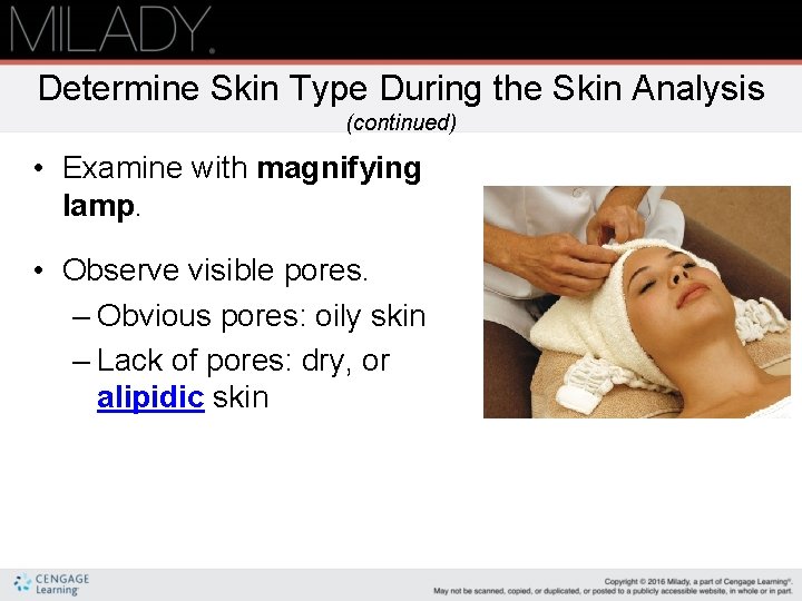 Determine Skin Type During the Skin Analysis (continued) • Examine with magnifying lamp. •