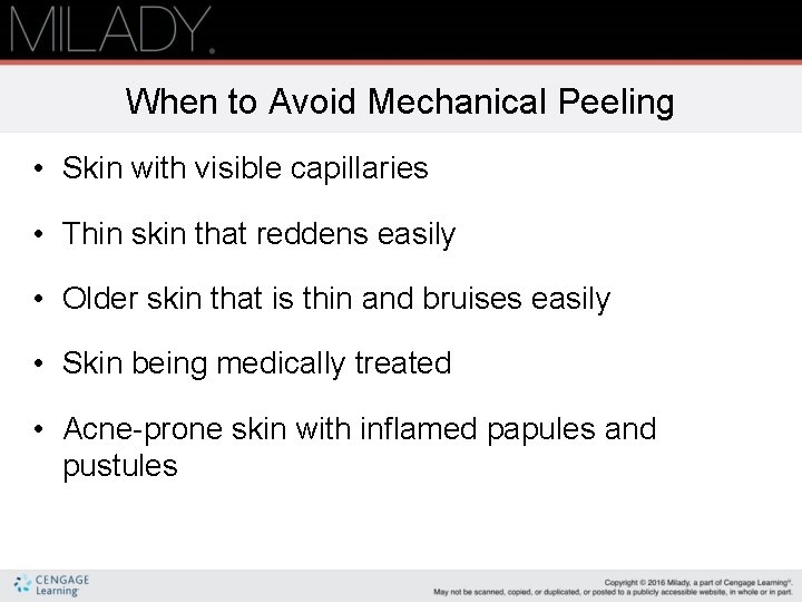 When to Avoid Mechanical Peeling • Skin with visible capillaries • Thin skin that