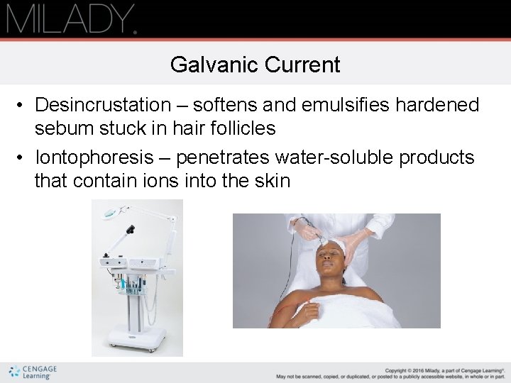 Galvanic Current • Desincrustation – softens and emulsifies hardened sebum stuck in hair follicles