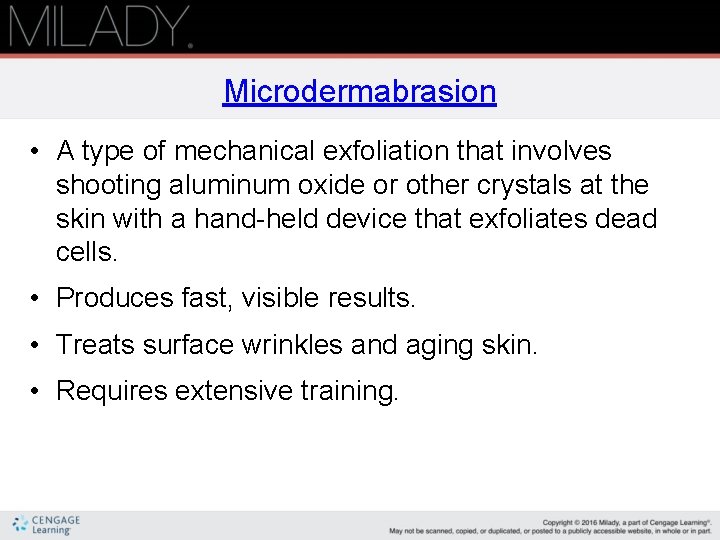 Microdermabrasion • A type of mechanical exfoliation that involves shooting aluminum oxide or other