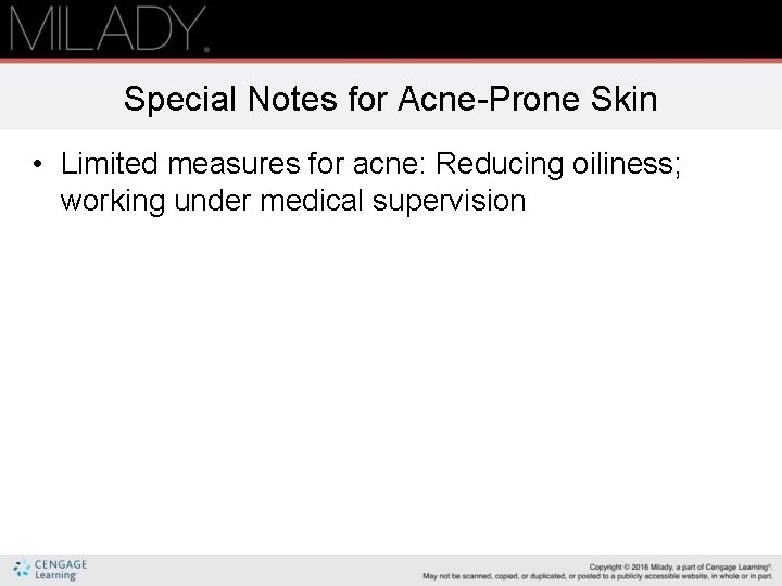Special Notes for Acne-Prone Skin • Limited measures for acne: Reducing oiliness; working under