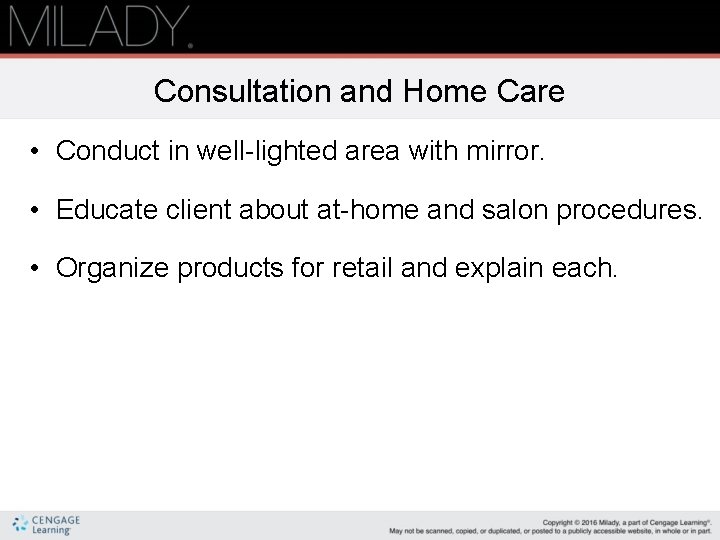Consultation and Home Care • Conduct in well-lighted area with mirror. • Educate client