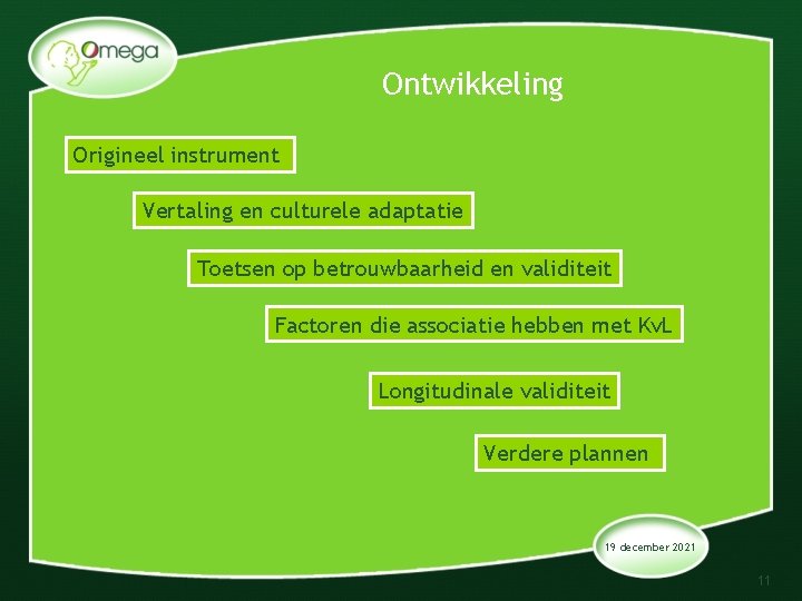 Ontwikkeling Origineel instrument Vertaling en culturele adaptatie Toetsen op betrouwbaarheid en validiteit Factoren die