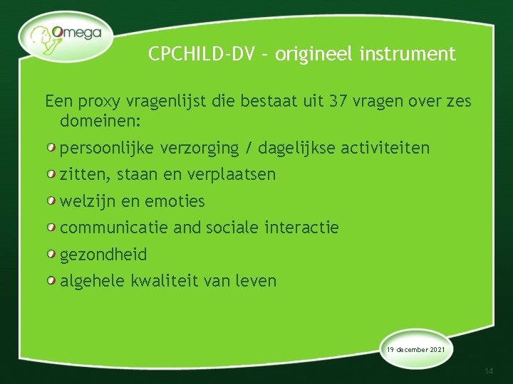 CPCHILD-DV – origineel instrument Een proxy vragenlijst die bestaat uit 37 vragen over zes