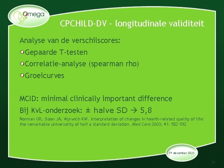 CPCHILD-DV – longitudinale validiteit Analyse van de verschilscores: Gepaarde T-testen Correlatie-analyse (spearman rho) Groeicurves