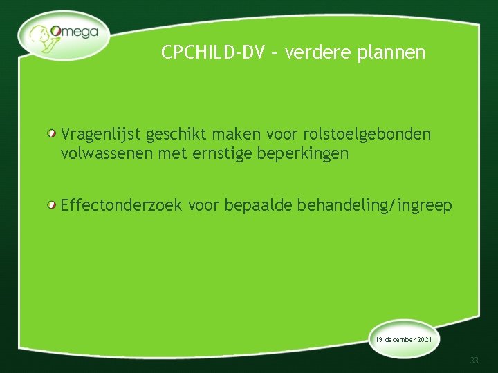 CPCHILD-DV – verdere plannen Vragenlijst geschikt maken voor rolstoelgebonden volwassenen met ernstige beperkingen Effectonderzoek