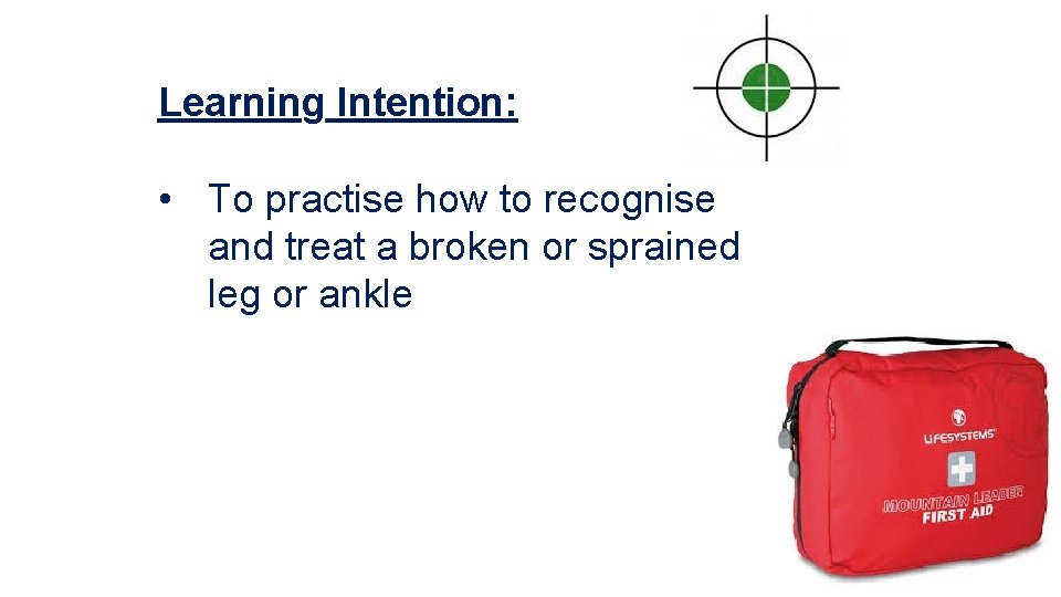 Learning Intention: • To practise how to recognise and treat a broken or sprained