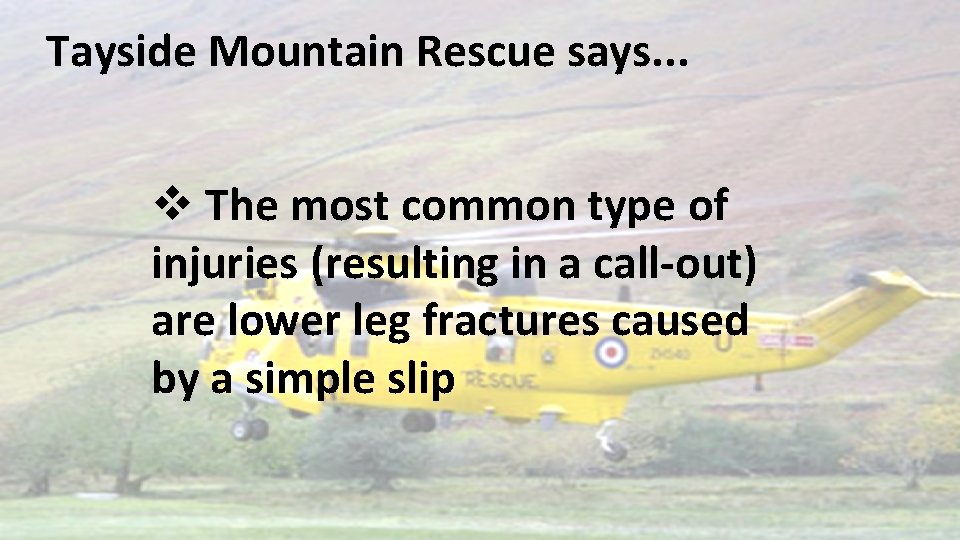 Tayside Mountain Rescue says. . . v The most common type of injuries (resulting