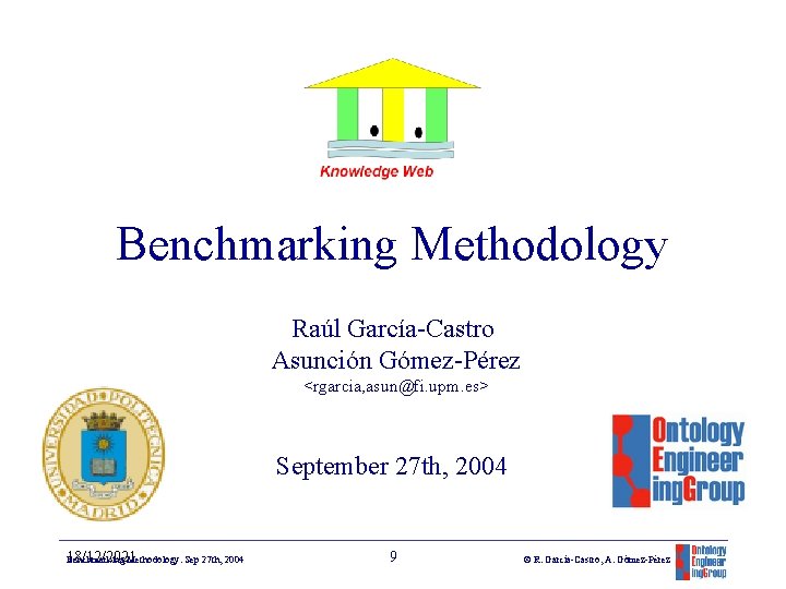 Benchmarking Methodology Raúl García-Castro Asunción Gómez-Pérez <rgarcia, asun@fi. upm. es> September 27 th, 2004