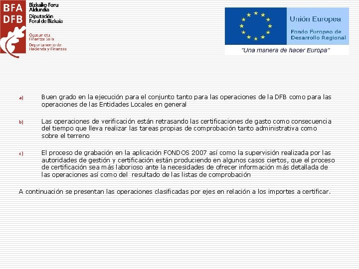 a) Buen grado en la ejecución para el conjunto tanto para las operaciones de