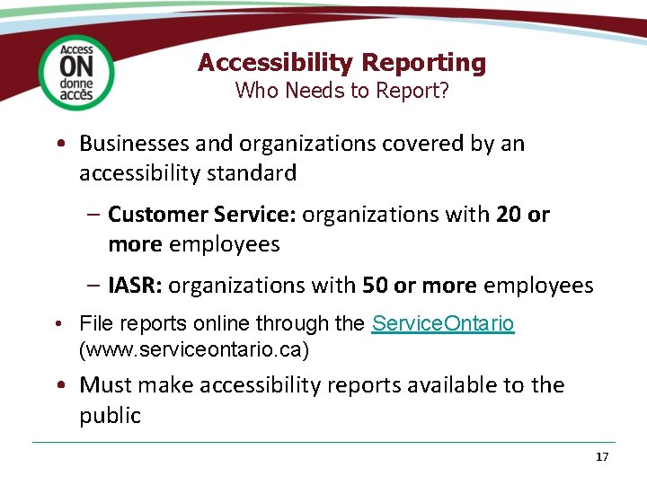 Accessibility Reporting Who Needs to Report? • Businesses and organizations covered by an accessibility