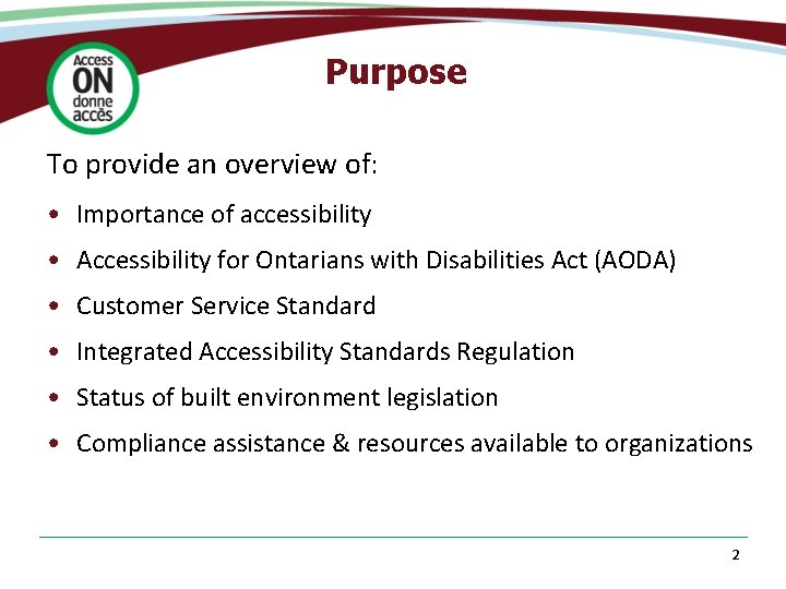Purpose To provide an overview of: • Importance of accessibility • Accessibility for Ontarians