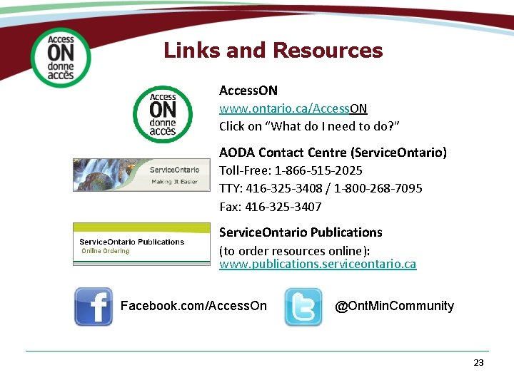 Links and Resources Access. ON www. ontario. ca/Access. ON Click on “What do I