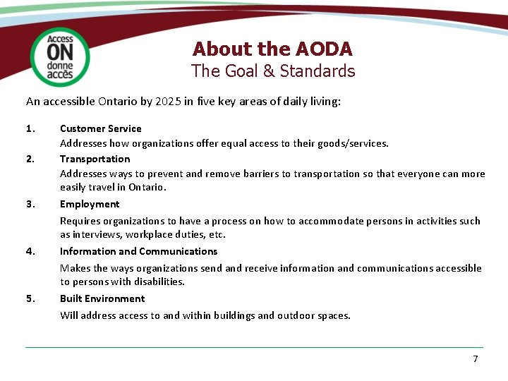 About the AODA The Goal & Standards An accessible Ontario by 2025 in five