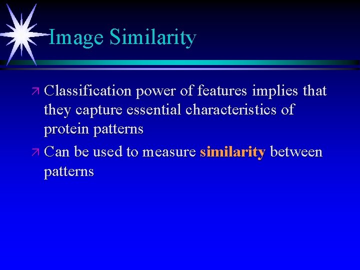 Image Similarity ä Classification power of features implies that they capture essential characteristics of