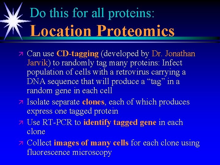Do this for all proteins: Location Proteomics ä ä Can use CD-tagging (developed by