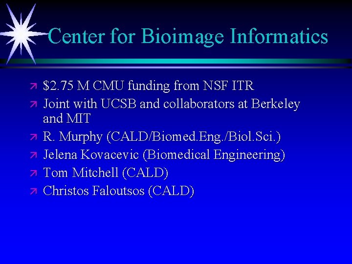 Center for Bioimage Informatics ä ä ä $2. 75 M CMU funding from NSF