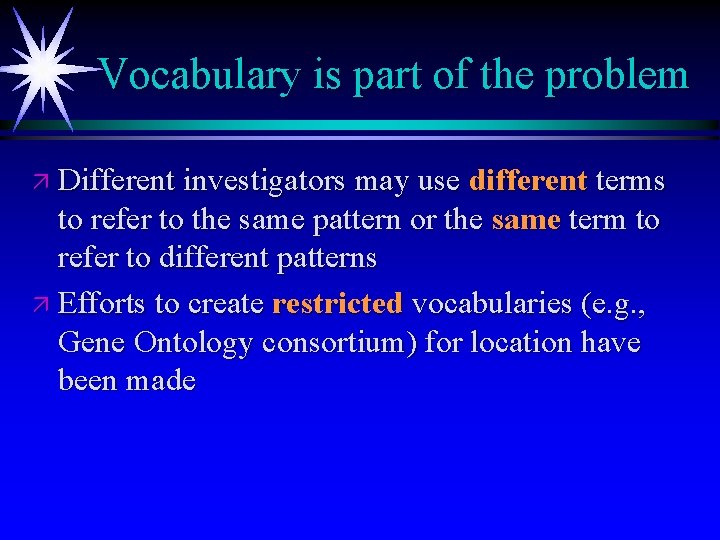 Vocabulary is part of the problem ä Different investigators may use different terms to