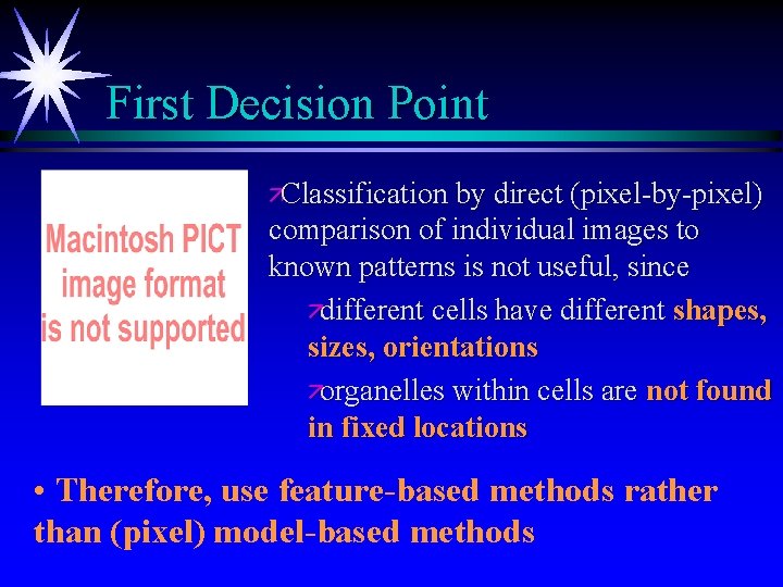 First Decision Point äClassification by direct (pixel-by-pixel) comparison of individual images to known patterns
