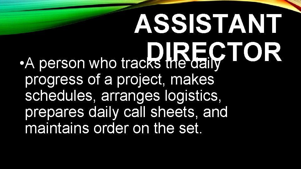 ASSISTANT DIRECTOR • A person who tracks the daily progress of a project, makes