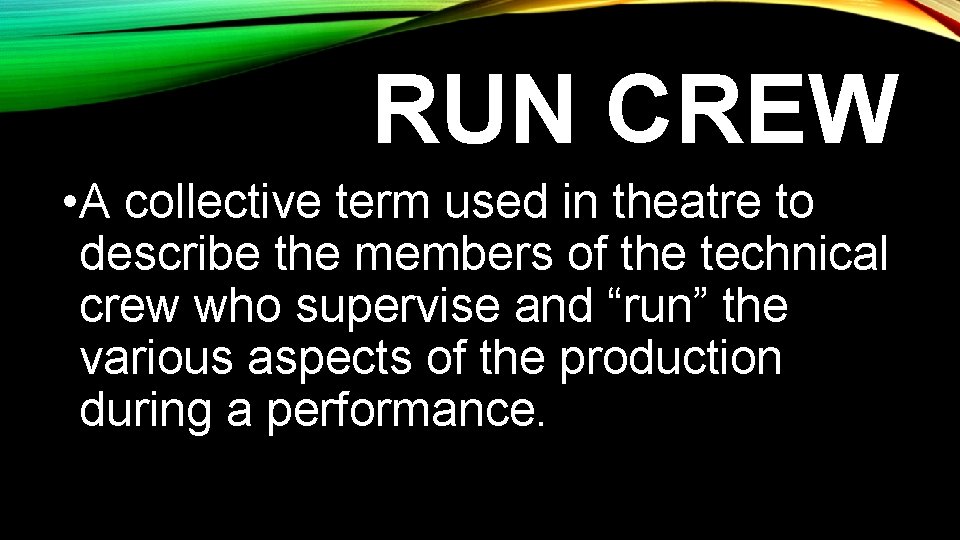 RUN CREW • A collective term used in theatre to describe the members of