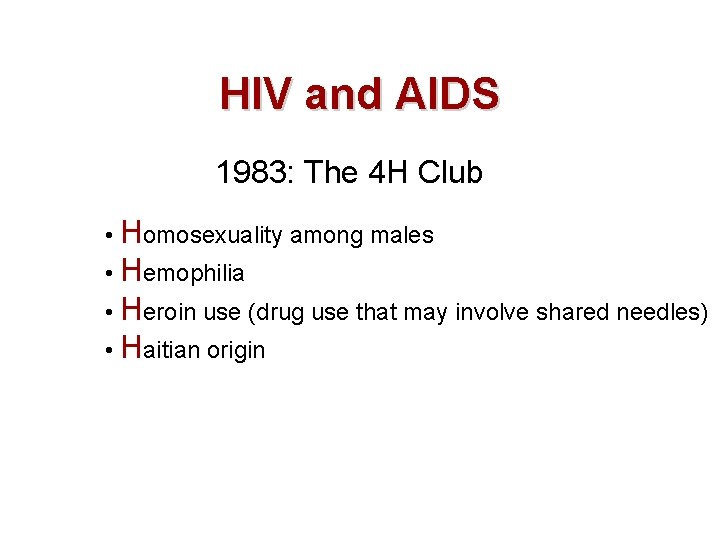 HIV and AIDS 1983: The 4 H Club • Homosexuality among males • Hemophilia