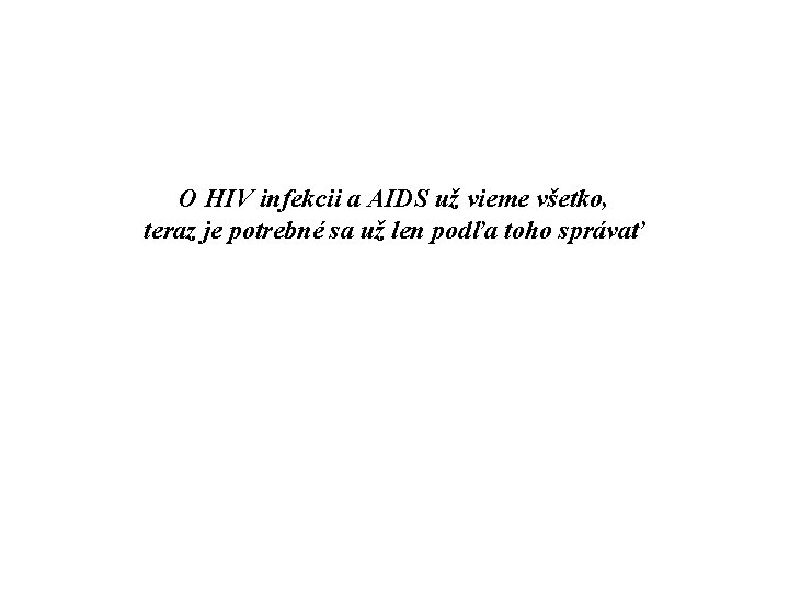 O HIV infekcii a AIDS už vieme všetko, teraz je potrebné sa už len