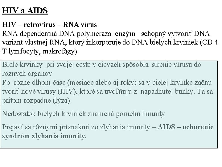 HIV a AIDS HIV – retrovirus – RNA vírus RNA dependentná DNA polymeráza enzým–