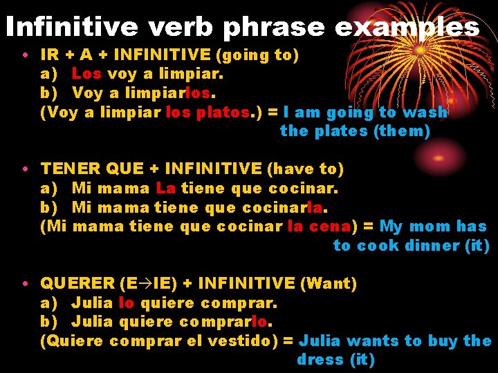 Infinitive verb phrase examples • IR + A + INFINITIVE (going to) a) Los