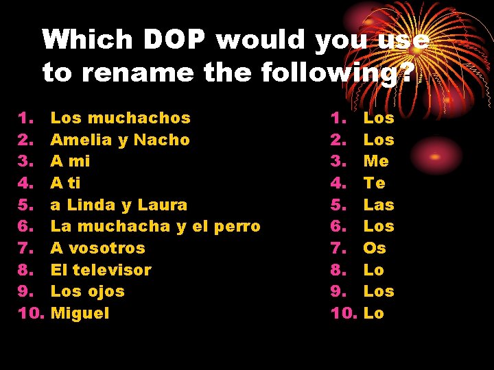 Which DOP would you use to rename the following? 1. Los muchachos 2. Amelia