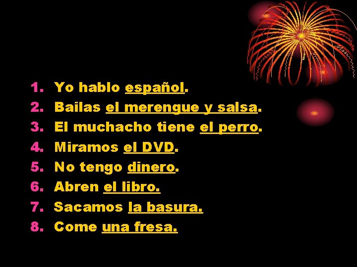 1. 2. 3. 4. 5. 6. 7. 8. Yo hablo español. Bailas el merengue