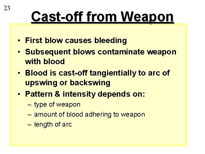23 Cast-off from Weapon • First blow causes bleeding • Subsequent blows contaminate weapon