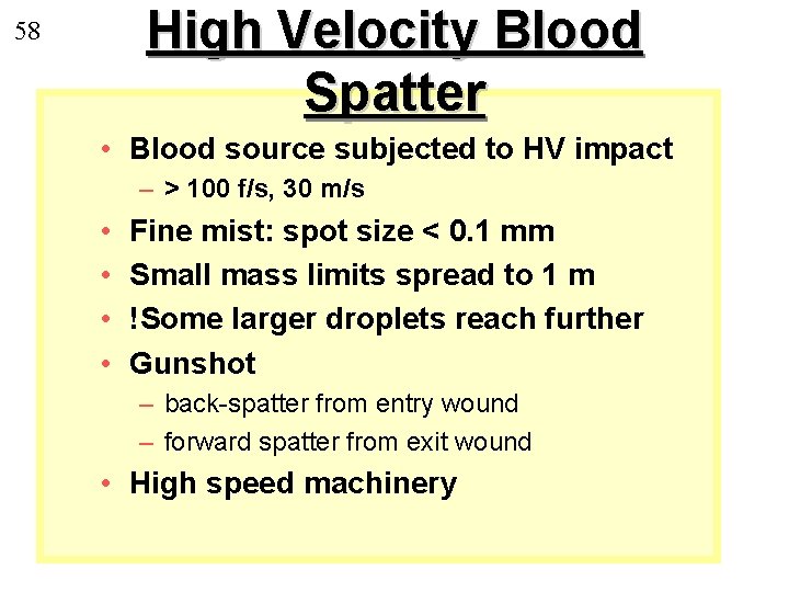 High Velocity Blood Spatter 58 • Blood source subjected to HV impact – >
