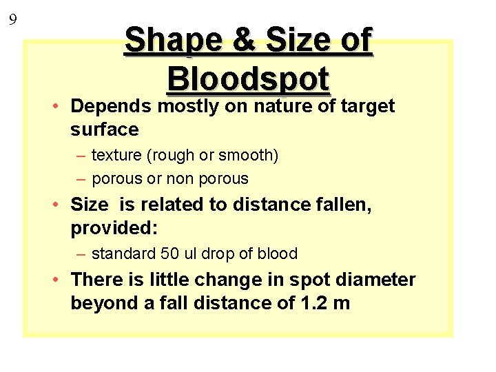 9 Shape & Size of Bloodspot • Depends mostly on nature of target surface