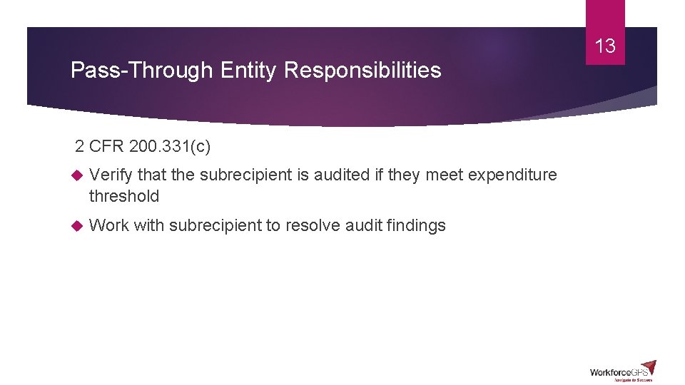 Pass-Through Entity Responsibilities 2 CFR 200. 331(c) Verify that the subrecipient is audited if