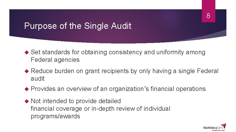 8 Purpose of the Single Audit Set standards for obtaining consistency and uniformity among